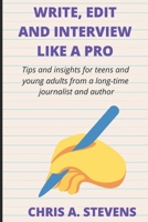 Write, Edit and Interview like a pro: Tips and insights for teens and young adults from a long-time journalist and author B088XYB423 Book Cover