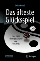 Das ?lteste Gl?cksspiel : Eine Kurze Naturgeschichte der Sexualit?t 3662625849 Book Cover