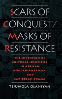 Scars of Conquest/Masks of Resistance: The Invention of Cultural Identities in African, African-American, and Caribbean Drama 0195094069 Book Cover
