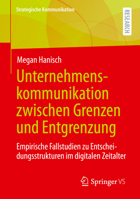 Unternehmenskommunikation Zwischen Grenzen Und Entgrenzung: Empirische Fallstudien Zu Entscheidungsstrukturen Im Digitalen Zeitalter 3658528311 Book Cover
