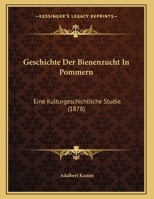 Geschichte Der Bienenzucht In Pommern: Eine Kulturgeschichtliche Studie 1161179011 Book Cover