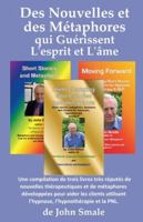 Des Nouvelles et des Métaphores qui Guérissent L'esprit et L'âme: Une compilation de trois livres très réputés de nouvelles thérapeutiques et de ... ... l'hypnothérapie et la PNL (French Edition) 1910734624 Book Cover