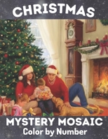 Christmas Mystery Mosaic Color By Number: Christmas Mystery Mosaic For Adults and Kids with Beautiful & Funny Coloring Pages for Relaxation & Stress Relief - Great Gift Ideas B09BGLZ1XM Book Cover