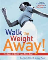 Walk the Weight Away!: The Easiest Weight-Loss Plan Ever! 1578261384 Book Cover