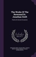 The Works Of The Reverend Dr. Jonathan Swift: Poems On Several Occasions 1355713587 Book Cover