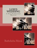 Lois's Wedding: A Non-Traditional Musical 1533123845 Book Cover