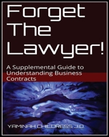 Forget The Lawyer!: A Supplemental Guide to Business Contracts 0692561757 Book Cover