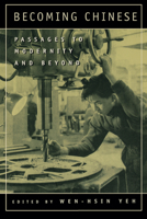 Becoming Chinese: Passages to Modernity and Beyond (Studies on China, 23) 0520222180 Book Cover