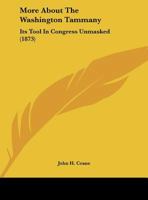 More About The Washington Tammany: Its Tool In Congress Unmasked 1162102772 Book Cover