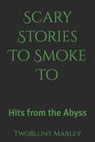 Scary Stories To Smoke To: Hits from the Abyss B0FH2R5W53 Book Cover