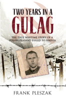 Two Years in a Gulag: The True Wartime Story of a Polish Peasant Exiled to Siberia 144560177X Book Cover