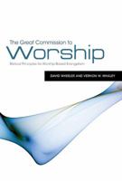 The Great Commission to Worship: Biblical Principles for Worship-Based Evangelism 1433672375 Book Cover