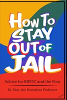 How To Stay Out of Jail: Advice for BIPOC and The Poor B09CCH7KH5 Book Cover