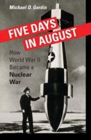 Five Days in August: How World War II Became a Nuclear War 0691128189 Book Cover