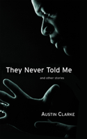 They Never Told Me: And Other Stories 1550963597 Book Cover
