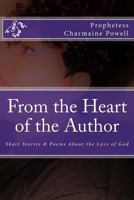 From the Heart of the Author: Short Stories & Poems About the Love of God 1986413748 Book Cover