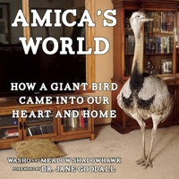 Amica's World: How a Giant Bird Came Into Our Heart and Home 1621062821 Book Cover
