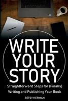 Write Your Story: Straightforward Steps for (Finally) Writing and Publishing Your Book 0998360015 Book Cover