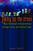 Taking Up the Cross: New Testament Interpretation Through Latina and Feminist Eyes 0800662083 Book Cover