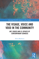 The Visage, Voice and Void in the Community: Art, Senses and (e-)Spaces of Contemporary Semiosis (Routledge/FACETS Advances in Face Studies) 1041026684 Book Cover