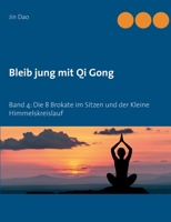 Bleib jung mit Qi Gong: Band 4: Die 8 Brokate im Sitzen und der Kleine Himmelskreislauf 3754317253 Book Cover