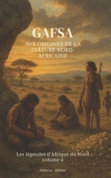 Gafsa : Aux Origines de la Culture Nord-Africaine (Les Légendes d’Afrique du Nord...) (French Edition) B0F5HYFSQH Book Cover