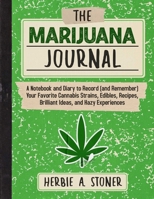 The Marijuana Journal: A Notebook and Diary to Record (and Remember) Your Favorite Cannabis Strains, Edibles, Recipes, Brilliant Ideas, and Hazy Experiences 1510769927 Book Cover