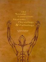 The Massage connection: Anatomy, Physiology & Pathology 0968073018 Book Cover