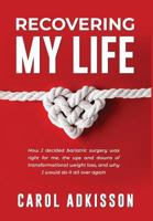 Recovering My Life: How I decided bariatric surgery was right for me, the ups and downs through transformational weight loss, and why I would do it all over again 1732424209 Book Cover