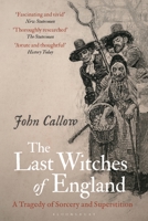 The Last Witches of England: A Tragedy of Sorcery and Superstition 1350387126 Book Cover