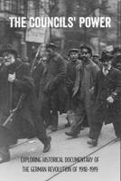 The Councils' Power: Exploring Historical Documentary Of The German Revolution Of 1918-1919: Why Did The German Revolution Fail? B09427C9NV Book Cover