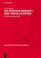 Ho Pistikos Boskos / Der Treue Schäfer: Der Pastor Fido Des G[iovanni] B[attista] Guarini. Von Einem Anonymus Im 17. Jh. in Kretische Mundart Übersetz 3112745043 Book Cover