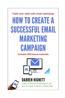 How To Create A Successful Email Marketing Campaign: Generate more enquiries and sales with email marketing advice in this book! 152181368X Book Cover