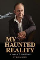 MY HAUNTED REALITY: 50 Years Of Ghost Stories 1549632469 Book Cover