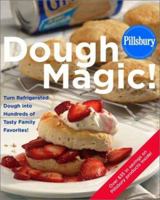Pillsbury: Dough Magic!: Turn Refrigerated Dough into Hundreds of Tasty Family Favorites! 0609608630 Book Cover
