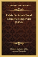 Palais De Saint Cloud Residence Imperiale (1864) 1160222150 Book Cover
