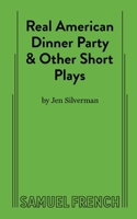 Real American Dinner Party & Other Short Plays 0573709394 Book Cover
