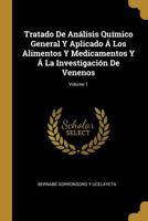Tratado De An�lisis Qu�mico General Y Aplicado � Los Alimentos Y Medicamentos Y � La Investigaci�n De Venenos; Volume 1 0270324038 Book Cover