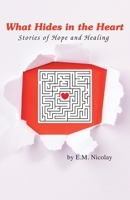 What Hides in the Heart: Stories of Hope and Healing 1733418288 Book Cover
