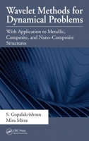 Wavelet Methods for Dynamical Problems: With Application to Metallic, Composite, and Nano-Composite Structures 1439804613 Book Cover