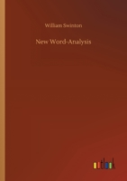 New Word-Analysis, Or, School Etymology of English Derivative Words : with Practical Exercises in Spelling, Analyzing, Defining, Synonyms, and the Use of Words 1015612377 Book Cover