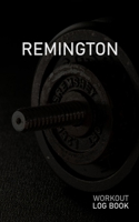 Remington: Blank Daily Workout Log Book Track Exercise Type, Sets, Reps, Weight, Cardio, Calories, Distance & Time Space to Record Stretches, Warmup, Cooldown & Water Intake Custom Personalized First  167151890X Book Cover