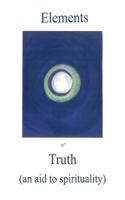 Elements of Truth an Aid to Spirituality 1612862969 Book Cover