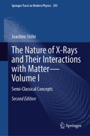 The Nature of X-Rays and Their Interactions with Matter – Volume I: Semi-Classical Concepts (Springer Tracts in Modern Physics, 295) 3032076293 Book Cover