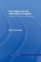 Free Adjuncts and Absolutes in English: Problems of Control and Interpretation (Germanic Linguistics) 0415063914 Book Cover