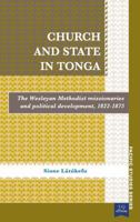 Church and State in Tonga: The Wesleyan Methodist Missionaries and Political Development, 1822–1875 1921902345 Book Cover