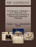 I. M. Futch et al., Petitioners, v. D. C. Greer et al. U.S. Supreme Court Transcript of Record with Supporting Pleadings 1270467964 Book Cover