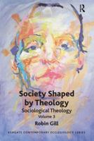 Society Shaped by Theology: Sociological Theology Volume 3 1409426017 Book Cover