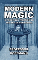 Modern Magic: A Practical Treatise On The Art Of Conjuring 0825630843 Book Cover