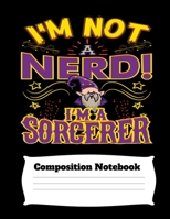 I'm Not A Nerd I'm A Sorcerer Composition Notebook: 110 page 8.5x11 wide ruled lined paper exercise book suitable for school and college students 1087017858 Book Cover